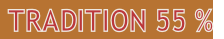  TRADITION 55 %
